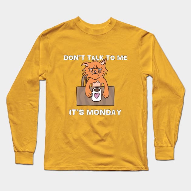 Don't Talk To Me It's Monday Long Sleeve T-Shirt by Delicious Design